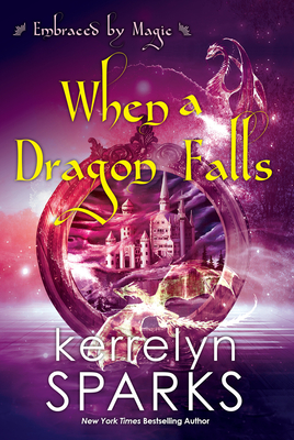 When a Dragon Falls (Embraced by Magic #4) By Kerrelyn Sparks Cover Image