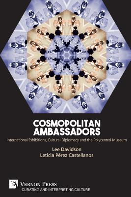 Cosmopolitan Ambassadors: International exhibitions, cultural diplomacy and the polycentral museum Cover Image