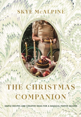 The Christmas Companion: Simple Recipes and Creative Ideas for a Magical Festive Season By Skye McAlpine Cover Image
