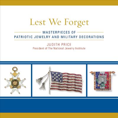 Lest We Forget: Masterpieces of Patriotic Jewelry and Military Decorations Cover Image