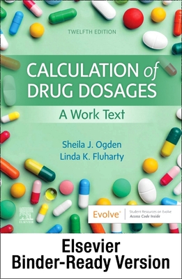 Calculation of Drug Dosages - Binder Ready: A Work Text By Sheila J. Ogden, Linda Fluharty Cover Image