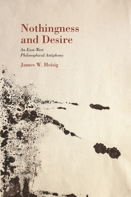 Nothingness and Desire: A Philosophical Antiphony (Nanzan Library of Asian Religion and Culture #23)