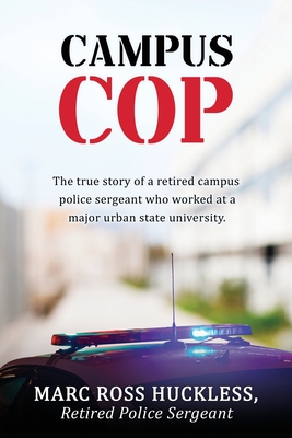 Campus Cop: The true story of a retired campus police sergeant who worked at a major urban state university. Cover Image