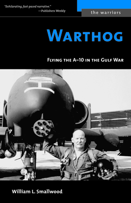 Warthog: Flying the A-10 in the Gulf War (The Warriors) By William L. Smallwood Cover Image