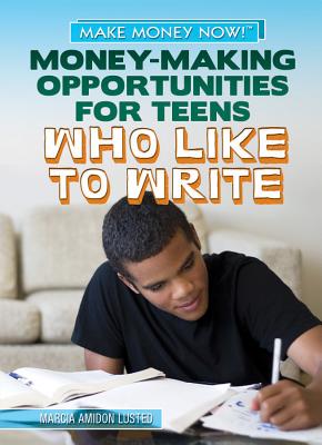 Money-Making Opportunities for Teens Who Like to Write (Make Money Now!)
