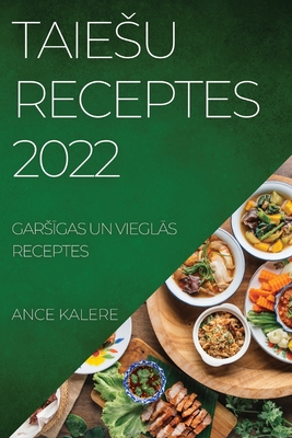 Taiesu Receptes 2022: GarsĪgas Un VieglĀs Receptes By Ance Kalere Cover Image