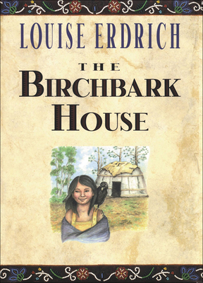 The Birchbark House By Louise Erdrich, Louise Erdrich (Illustrator), Louise Erdich Cover Image