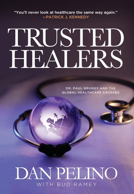 Trusted Healers: Dr. Paul Grundy and the Global Healthcare Crusade Cover Image