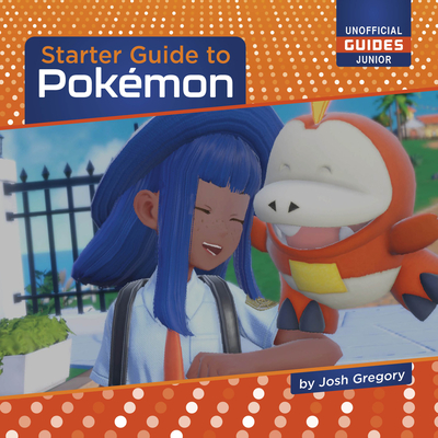 Starter Guide to Pokémon (21st Century Skills Innovation Library: Unofficial Guides Ju)