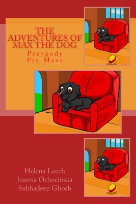 The Adventures of Max the Dog Przygody Psa Maxa By Joanna Ochocinska (Translator), Subhadeep Ghosh (Illustrator), Helena Leech Cover Image