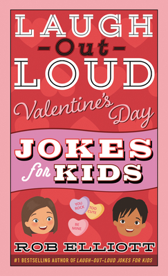 Laugh-Out-Loud Valentine's Day Jokes for Kids (Laugh-Out-Loud Jokes for Kids) By Rob Elliott Cover Image