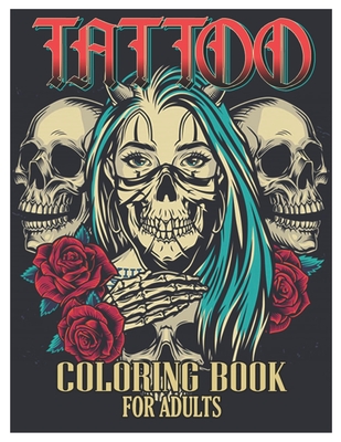 Tattoo Coloring Book for Adults: Tattoo Adult Coloring Book, Beautiful and  Awesome Tattoo Coloring Pages Such As Sugar Skulls, Guns, Roses ... and Mor  (Paperback) | The Concord Bookshop - Established 1940