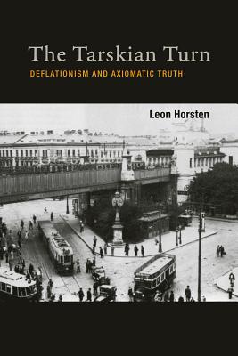 The Tarskian Turn: Deflationism and Axiomatic Truth (Mit Press)