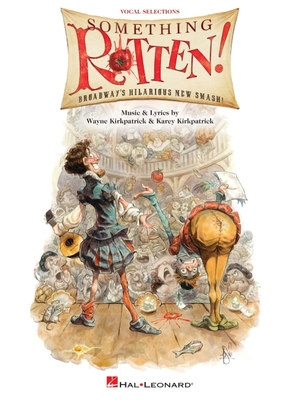 Something Rotten!: Vocal Selections By Wayne Kirkpatrick (Composer), Karey Kirkpatrick (Composer) Cover Image