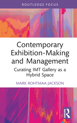 Contemporary Exhibition-Making and Management: Curating IMT Gallery as a Hybrid Space Cover Image