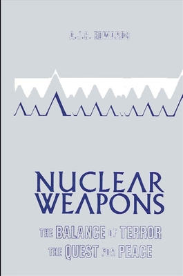 Nuclear Weapons: The Balance of Terror, the Quest for Peace By A. J. Edwards Cover Image