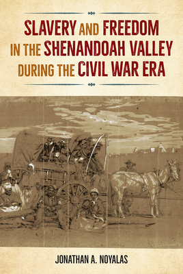 Slavery and Freedom in the Shenandoah Valley During the Civil War Era (Southern Dissent) Cover Image