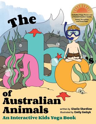 The ABC's of Australian Animals: An Interactive Kids Yoga Book By Emily Gedzyk (Illustrator), Giselle Shardlow Cover Image
