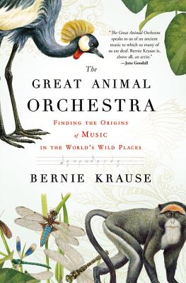 The Great Animal Orchestra: Finding the Origins of Music in the World's Wild Places Cover Image