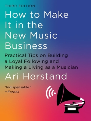 How To Make It in the New Music Business: Practical Tips on Building a Loyal Following and Making a Living as a Musician Cover Image