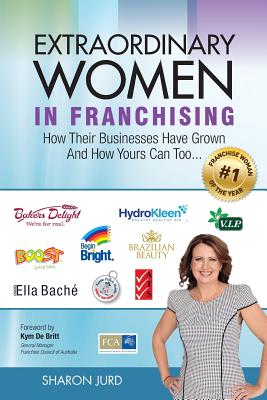Extraordinary Women in Franchising: How Their Businesses Have Grown and How Yours Can Too... Cover Image