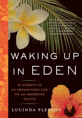 Waking Up in Eden: In Pursuit of an Impassioned Life on an Imperiled Island By Lucinda Fleeson Cover Image