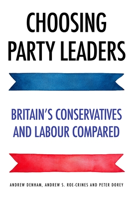 Choosing Party Leaders: Britain's Conservatives and Labour Compared Cover Image