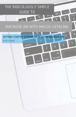 The Ridiculously Simple Guide to MacBook Air (Retina) with MacOS Catalina Catalina: Getting Started with MacOS 10.15 for MacBook Air (Color Edition) Cover Image