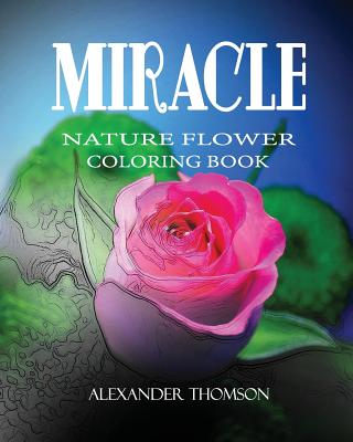 Miracle: NATURE FLOWER COLORING BOOK - Vol.4: Flowers & Landscapes Coloring Books for Grown-Ups