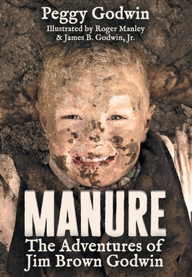 Manure: The Adventures of Jim Brown Godwin By Peggy Godwin Cover Image