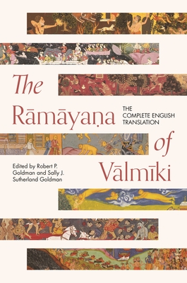 The Rāmāyaṇa of Vālmīki: The Complete English Translation (Princeton Library of Asian Translations #160) By Robert P. Goldman (Translator), Robert P. Goldman (Editor), Sally J. Sutherland Goldman (Editor) Cover Image