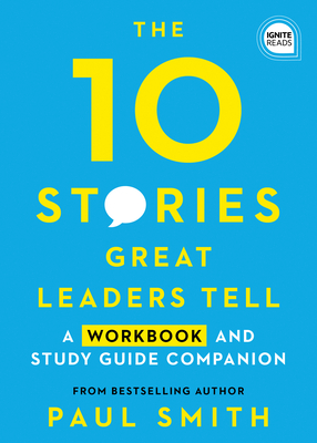 The 10 Stories Great Leaders Tell: A Workbook and Study Guide Companion (Ignite Reads)