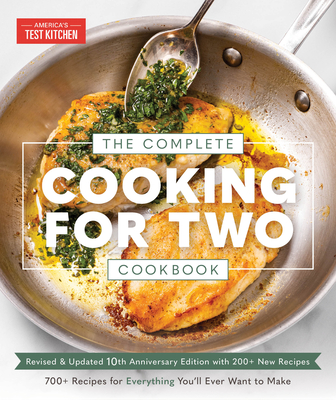 The Complete Cooking for Two Cookbook, 10th Anniversary Edition: 700+ Recipes for Everything You'll Ever Want to Make By America's Test Kitchen Cover Image