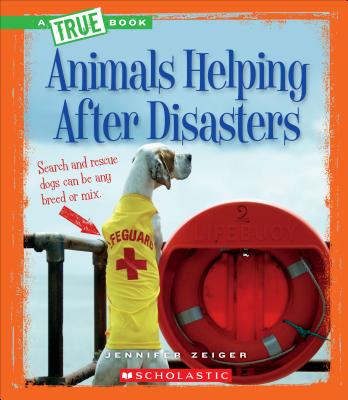 Animals Helping After Disasters By Jennifer Zeiger Cover Image