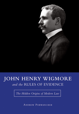 John Henry Wigmore and the Rules of Evidence: The Hidden Origins of Modern Law (Studies in Constitutional Democracy #1) Cover Image