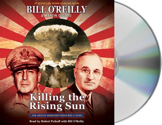Killing the Rising Sun: How America Vanquished World War II Japan (Bill O'Reilly's Killing Series) Cover Image