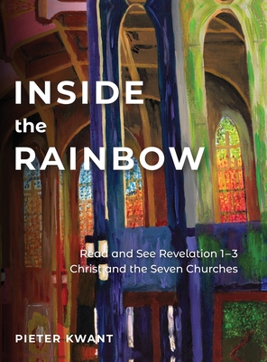 Inside the Rainbow: Seeing and doing Revelation By Pieter Kwant Cover Image