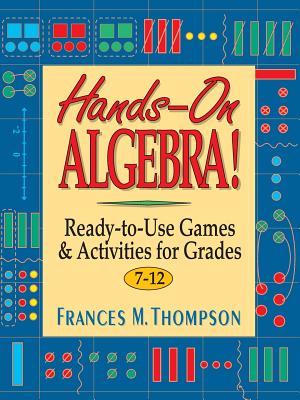 Hands-On Algebra!: Ready-To-Use Games & Activities for Grades 7-12 (J-B Ed: Hands on #4) By Frances McBroom Thompson Cover Image