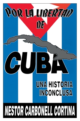 Por La Libertad de Cuba. Una Historia Inconclusa (Maine Genealogical Society Special Publication) By Néstor Carbonell Cortina Cover Image