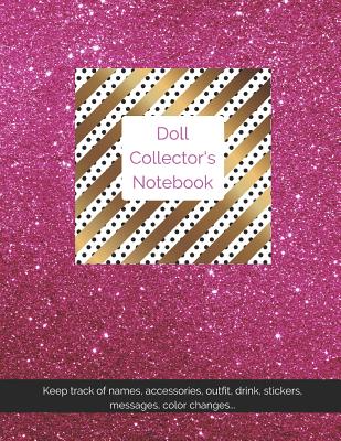 Doll Collector's Notebook: Track Doll Names, Outfits, Accessories, Messages, Stickers and More with Glitter and Bling!