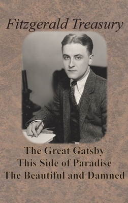 Fitzgerald Treasury - The Great Gatsby, This Side of Paradise, The Beautiful and Damned By F. Scott Fitzgerald Cover Image