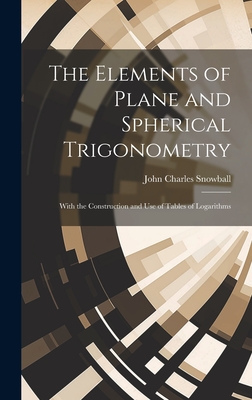 The Elements of Plane and Spherical Trigonometry: With the Construction and Use of Tables of Logarithms Cover Image
