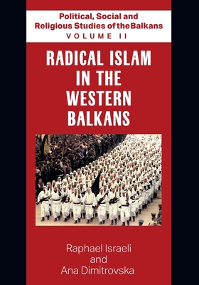 Political, Social and Religious Studies of the Balkans - Volume II - Radical Islam in the Western Balkans Cover Image