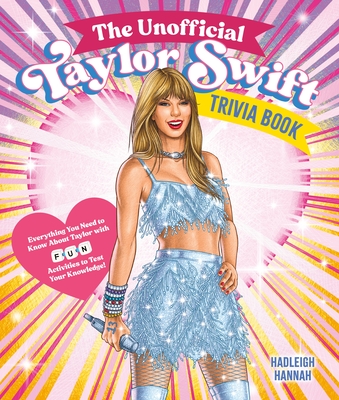 The Unofficial Taylor Swift Trivia Book: Everything You Need to Know About Taylor with Fun Quizzes and Activities to Test Your Knowledge! Cover Image