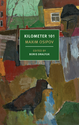 Kilometer 101 By Maxim Osipov, Boris Dralyuk (Editor), Nicolas Pasternak Slater (Translated by), Alex Fleming (Translated by), Boris Dralyuk (Translated by) Cover Image