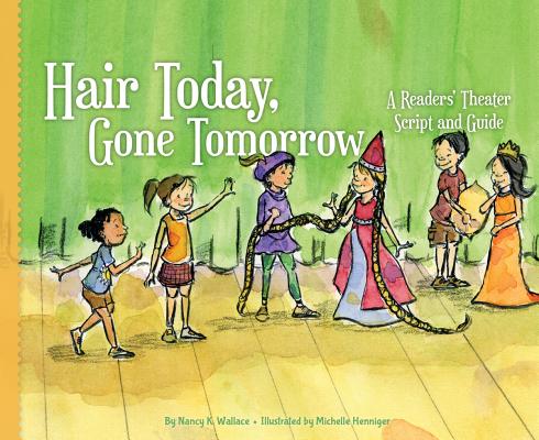 Hair Today, Gone Tomorrow: A Readers' Theater Script and Guide: A Readers' Theater Script and Guide (Readers' Theater: How to Put on a Production) By Nancy K. Wallace, Michelle Henninger (Illustrator) Cover Image