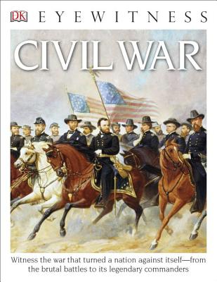 Eyewitness Civil War: Witness the War That Turned a Nation Against Itself (DK Eyewitness) Cover Image