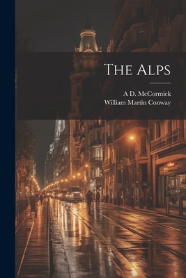 The Alps By William Martin Conway, A. D. B. 1860 McCormick Cover Image