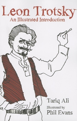 Leon Trotsky: An Illustrated Introduction By Tariq Ali, Phil Evans (Illustrator) Cover Image