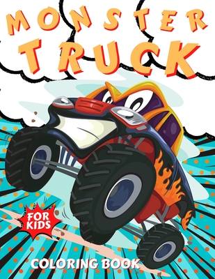 Monster Truck Coloring Book for kids: Boys and Girls colouring pages Cool Cars And Vehicles Unique Collection of Awesome Designs of Monster Trucks Ima Cover Image
